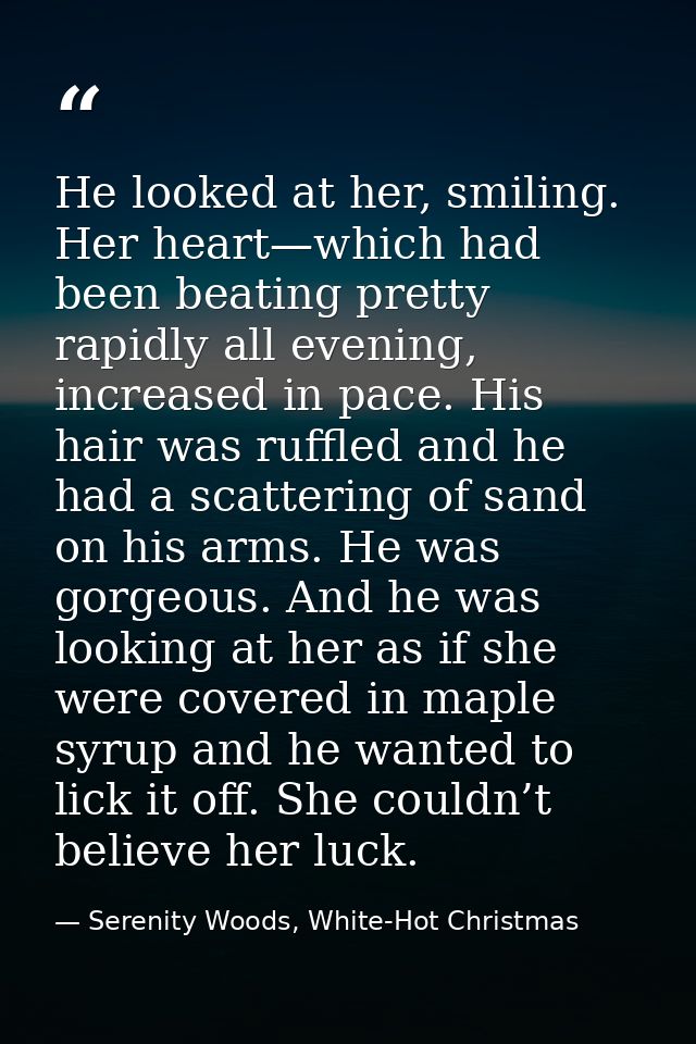 He looked at her, smiling. Her heart—which had been beating pretty rapidly all evening, increased in pace. His hair was  — Serenity Woods, White-Hot Christmas