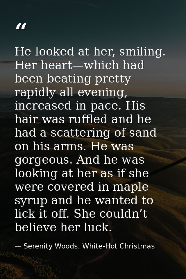 He looked at her, smiling. Her heart—which had been beating pretty rapidly all evening, increased in pace. His hair was  — Serenity Woods, White-Hot Christmas