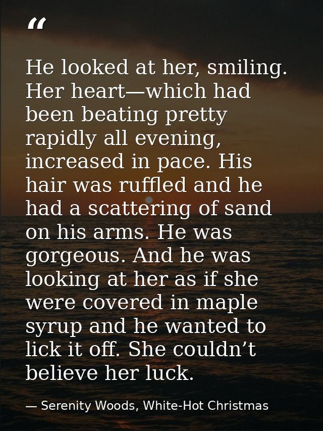 He looked at her, smiling. Her heart—which had been beating pretty rapidly all evening, increased in pace. His hair was  — Serenity Woods, White-Hot Christmas