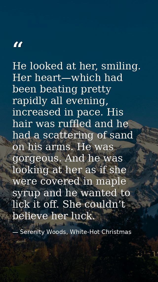 He looked at her, smiling. Her heart—which had been beating pretty rapidly all evening, increased in pace. His hair was  — Serenity Woods, White-Hot Christmas