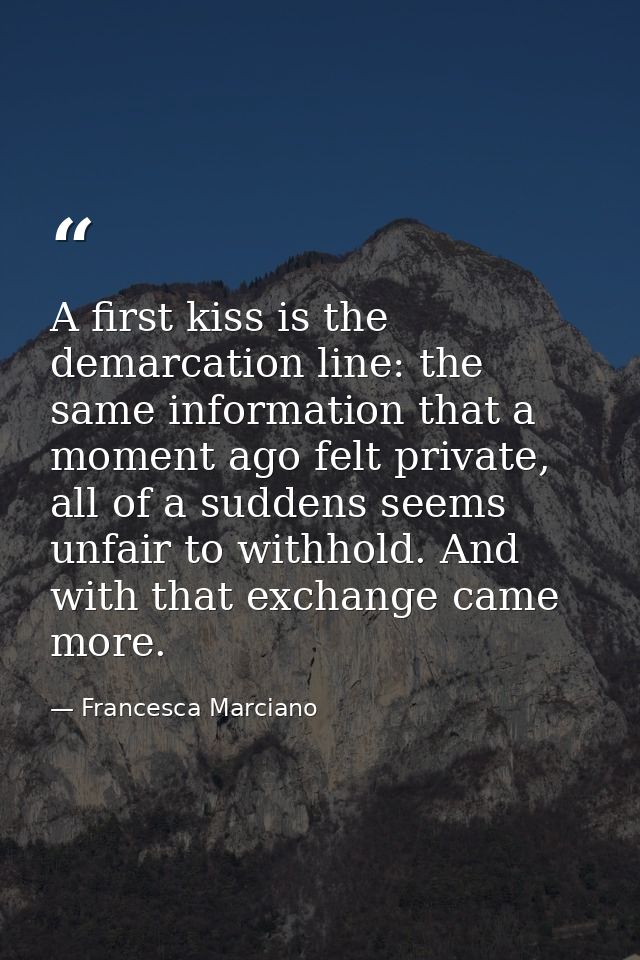 A first kiss is the demarcation line: the same information that a moment ago felt private, all of a suddens seems unfair — Francesca Marciano