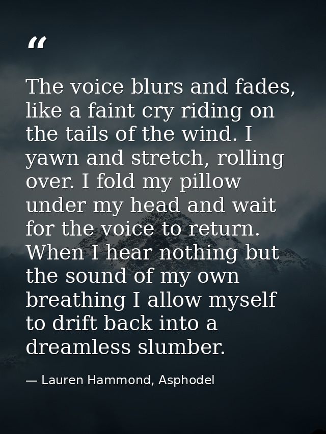 The voice blurs and fades, like a faint cry riding on the tails of the wind. I yawn and stretch, rolling over. I fold my — Lauren Hammond, Asphodel