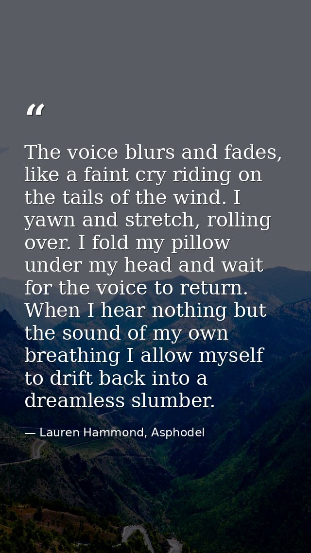 The voice blurs and fades, like a faint cry riding on the tails of the wind. I yawn and stretch, rolling over. I fold my — Lauren Hammond, Asphodel