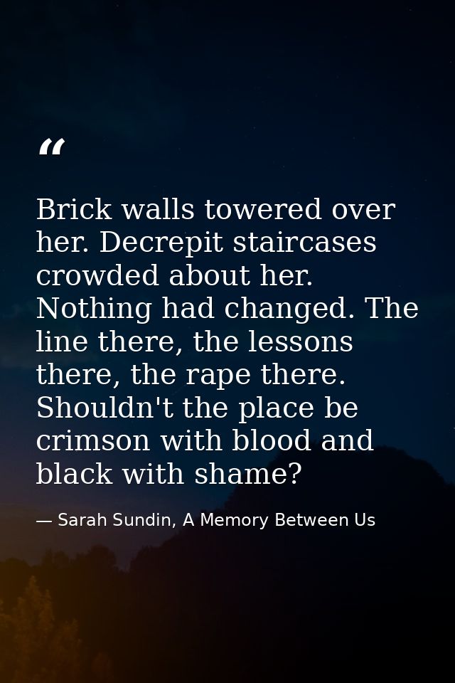 Brick walls towered over her. Decrepit staircases crowded about her. Nothing had changed. The line there, the lessons th — Sarah Sundin, A Memory Between Us