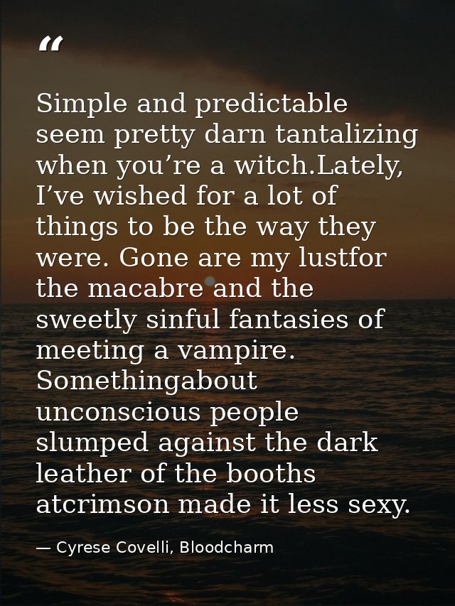 Simple and predictable seem pretty darn tantalizing when you’re a witch.Lately, I’ve wished for a lot of things to be th — Cyrese Covelli, Bloodcharm