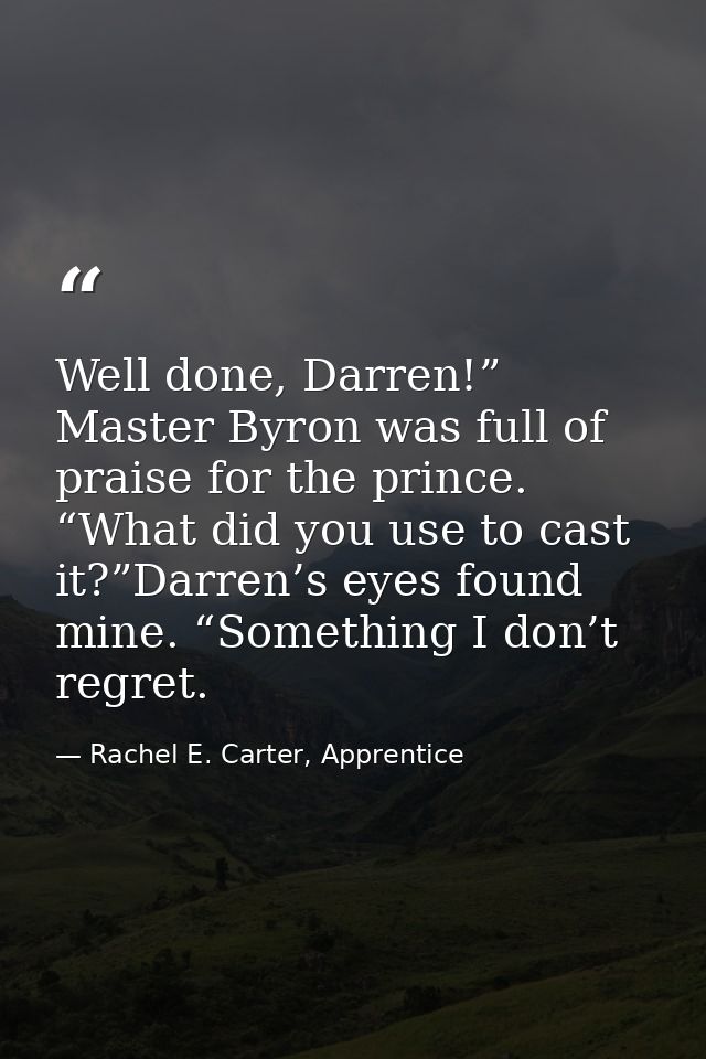 Well done, Darren!” Master Byron was full of praise for the prince. “What did you use to cast it?”Darren’s eyes found mi — Rachel E. Carter, Apprentice