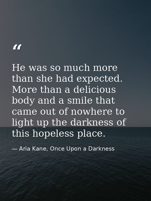 He was so much more than she had expected. More than a delicious body and a smile that came out of nowhere to light up t — Aria Kane, Once Upon a Darkness