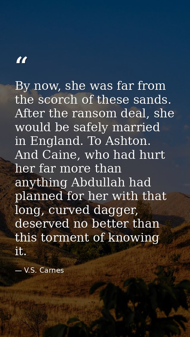 By now, she was far from the scorch of these sands. After the ransom deal, she would be safely married in England. To As — V.S. Carnes