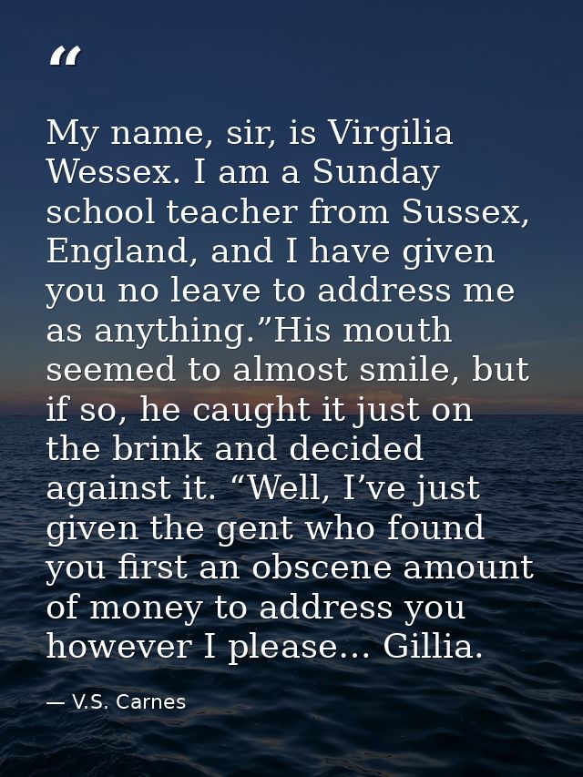 My name, sir, is Virgilia Wessex. I am a Sunday school teacher from Sussex, England, and I have given you no leave to ad — V.S. Carnes