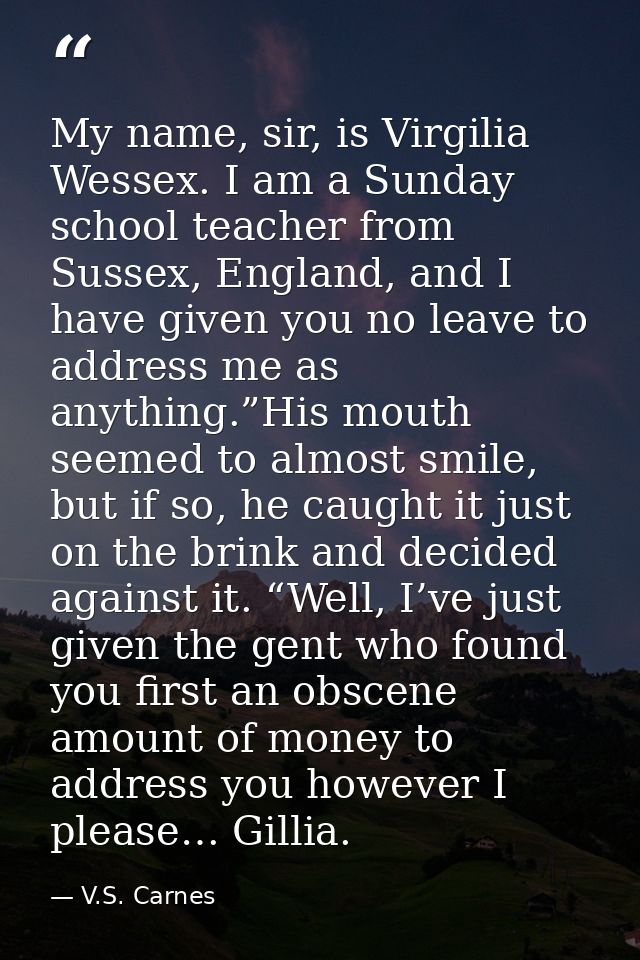 My name, sir, is Virgilia Wessex. I am a Sunday school teacher from Sussex, England, and I have given you no leave to ad — V.S. Carnes