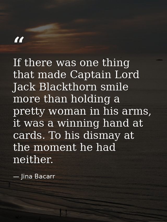 If there was one thing that made Captain Lord Jack Blackthorn smile more than holding a pretty woman in his arms, it was — Jina Bacarr