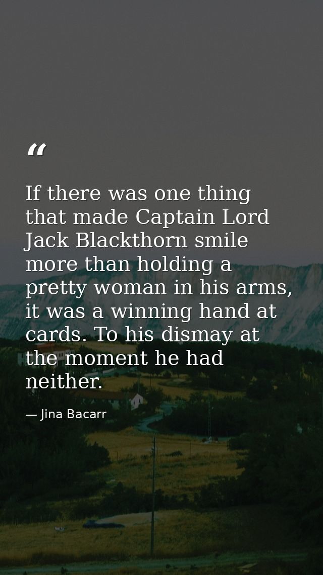 If there was one thing that made Captain Lord Jack Blackthorn smile more than holding a pretty woman in his arms, it was — Jina Bacarr