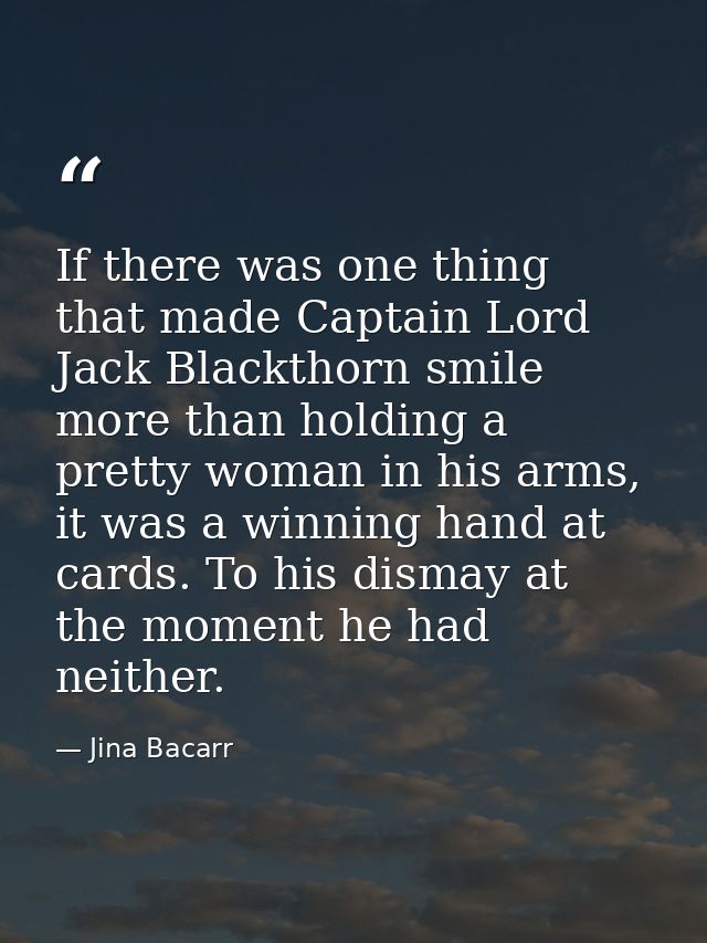 If there was one thing that made Captain Lord Jack Blackthorn smile more than holding a pretty woman in his arms, it was — Jina Bacarr