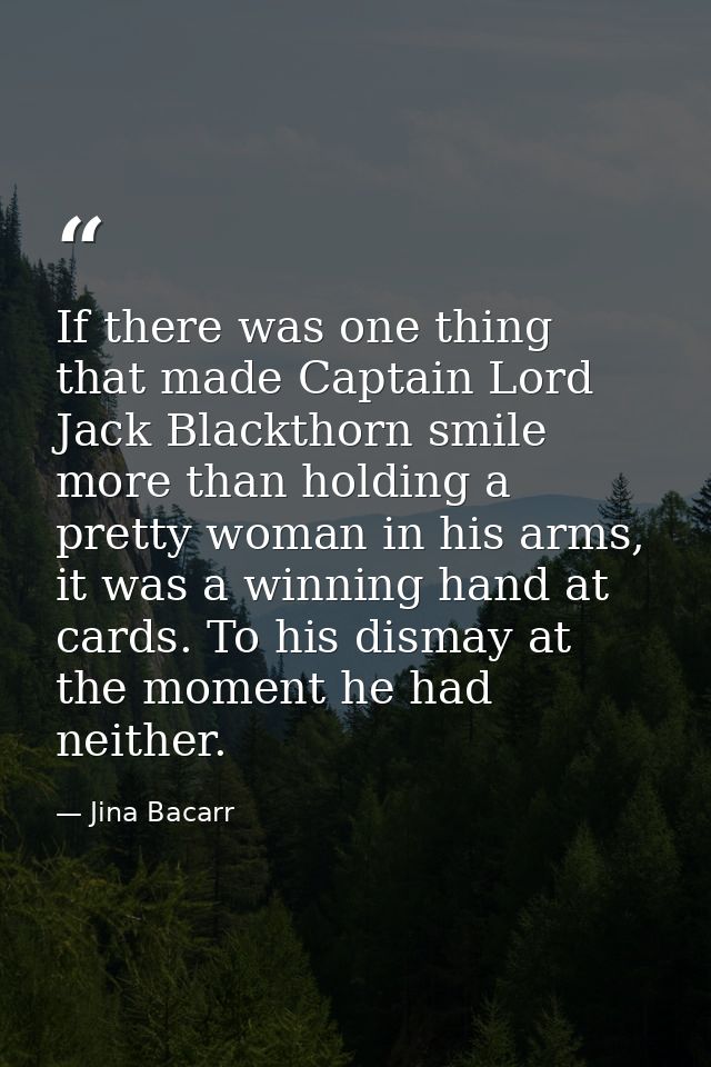 If there was one thing that made Captain Lord Jack Blackthorn smile more than holding a pretty woman in his arms, it was — Jina Bacarr