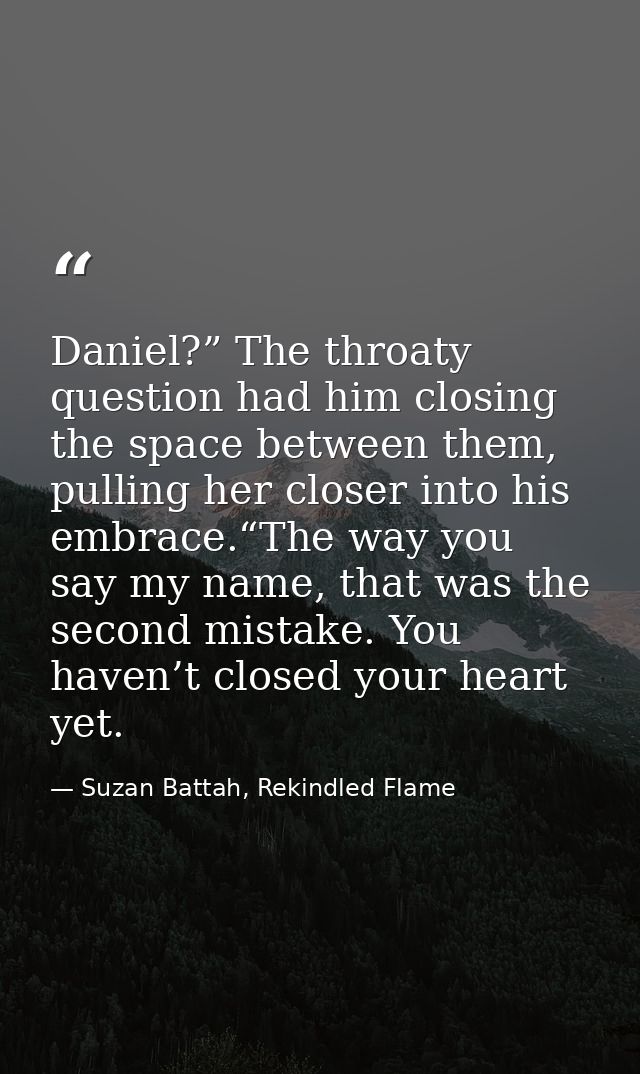 Daniel?” The throaty question had him closing the space between them, pulling her closer into his embrace.“The way you s — Suzan Battah, Rekindled Flame