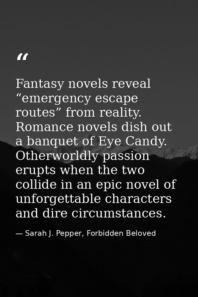 Fantasy novels reveal “emergency escape routes” from reality. Romance novels dish out a banquet of Eye Candy. Otherworld — Sarah J. Pepper, Forbidden Beloved