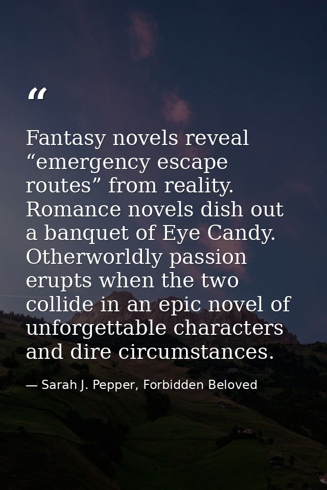 Fantasy novels reveal “emergency escape routes” from reality. Romance novels dish out a banquet of Eye Candy. Otherworld — Sarah J. Pepper, Forbidden Beloved