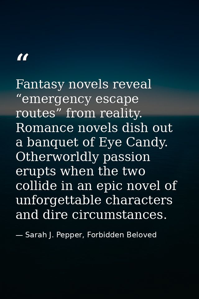 Fantasy novels reveal “emergency escape routes” from reality. Romance novels dish out a banquet of Eye Candy. Otherworld — Sarah J. Pepper, Forbidden Beloved