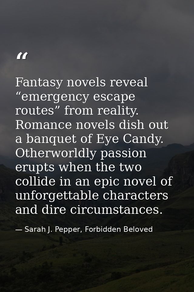 Fantasy novels reveal “emergency escape routes” from reality. Romance novels dish out a banquet of Eye Candy. Otherworld — Sarah J. Pepper, Forbidden Beloved