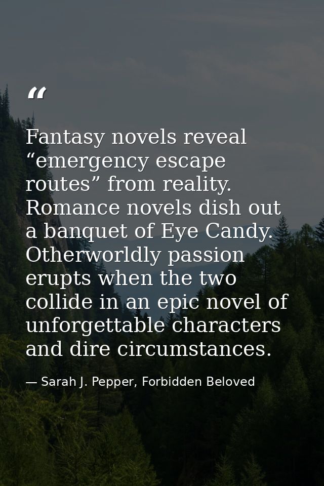 Fantasy novels reveal “emergency escape routes” from reality. Romance novels dish out a banquet of Eye Candy. Otherworld — Sarah J. Pepper, Forbidden Beloved