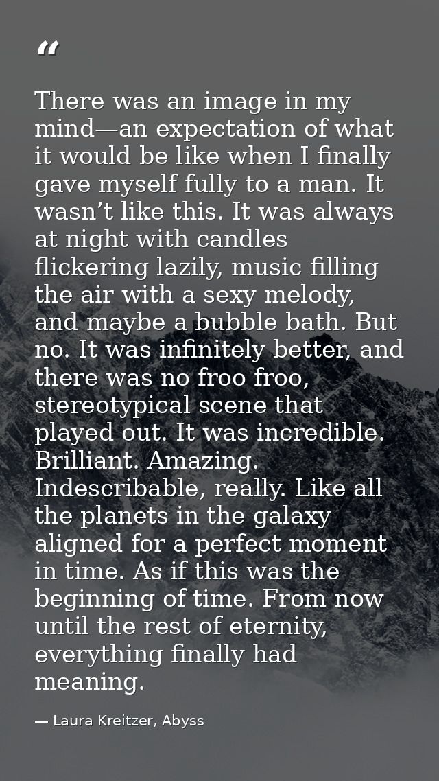There was an image in my mind—an expectation of what it would be like when I finally gave myself fully to a man. It wasn — Laura Kreitzer, Abyss