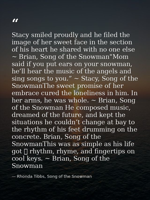Stacy smiled proudly and he filed the image of her sweet face in the section of his heart he shared with no one else ~ B — Rhonda Tibbs, Song of the Snowman