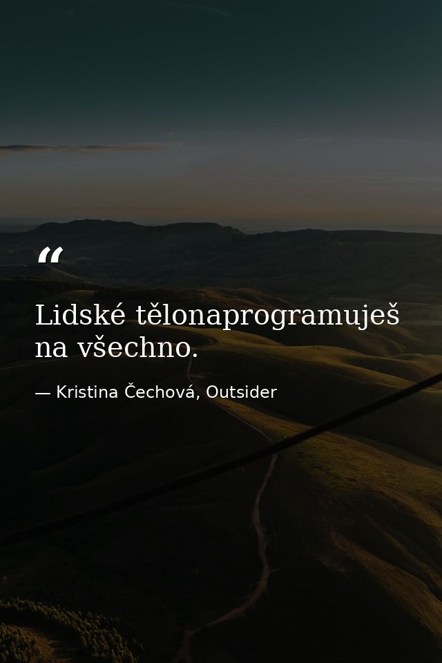 Lidské tělonaprogramuješ na všechno. — Kristina Čechová, Outsider