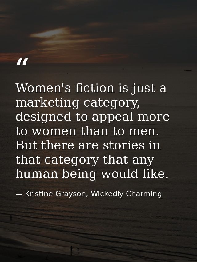 Women's fiction is just a marketing category, designed to appeal more to women than to men. But there are stories in tha — Kristine Grayson, Wickedly Charming