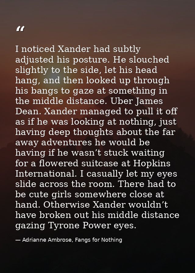 I noticed Xander had subtly adjusted his posture. He slouched slightly to the side, let his head hang, and then looked u — Adrianne Ambrose, Fangs for Nothing