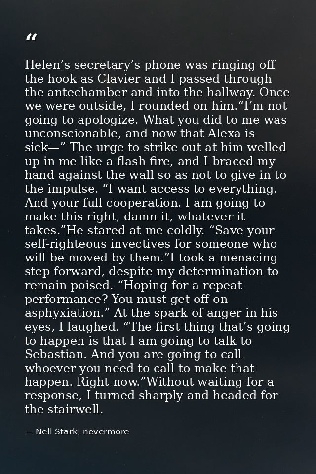 Helen’s secretary’s phone was ringing off the hook as Clavier and I passed through the antechamber and into the hallway. — Nell Stark, nevermore