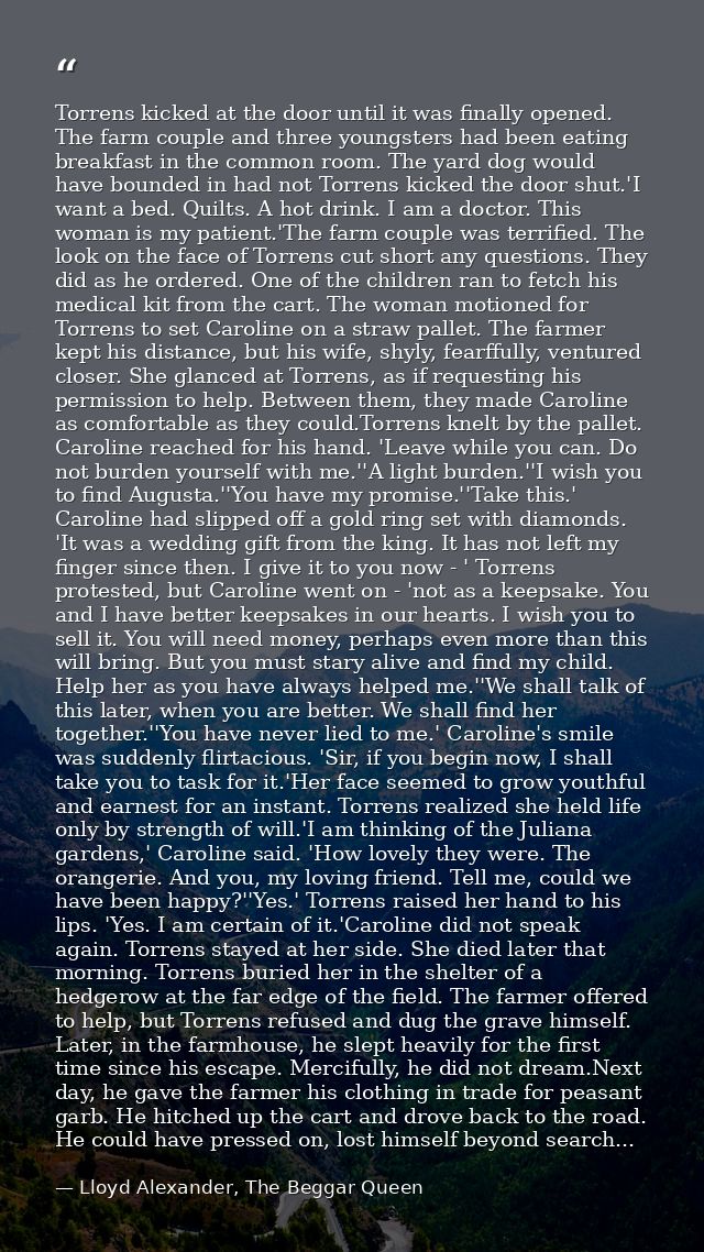 Torrens kicked at the door until it was finally opened. The farm couple and three youngsters had been eating breakfast i — Lloyd Alexander, The Beggar Queen