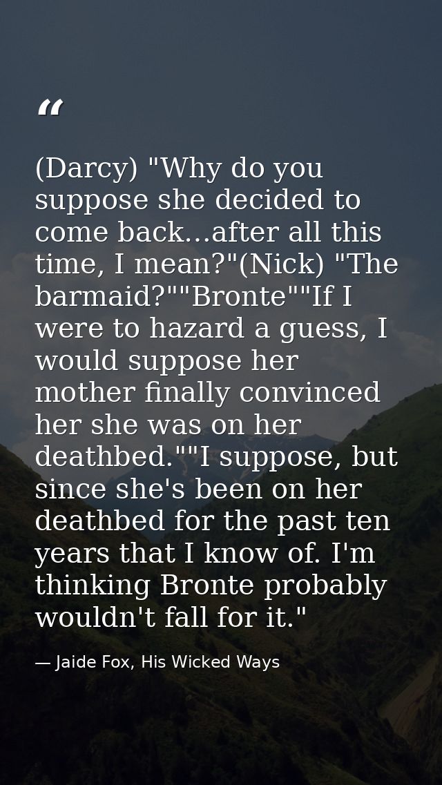 (Darcy) "Why do you suppose she decided to come back…after all this time, I mean?"(Nick) "The barmaid?""Bronte""If I wer — Jaide Fox, His Wicked Ways