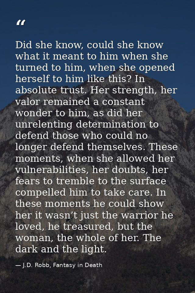 Did she know, could she know what it meant to him when she turned to him, when she opened herself to him like this? In a — J.D. Robb, Fantasy in Death