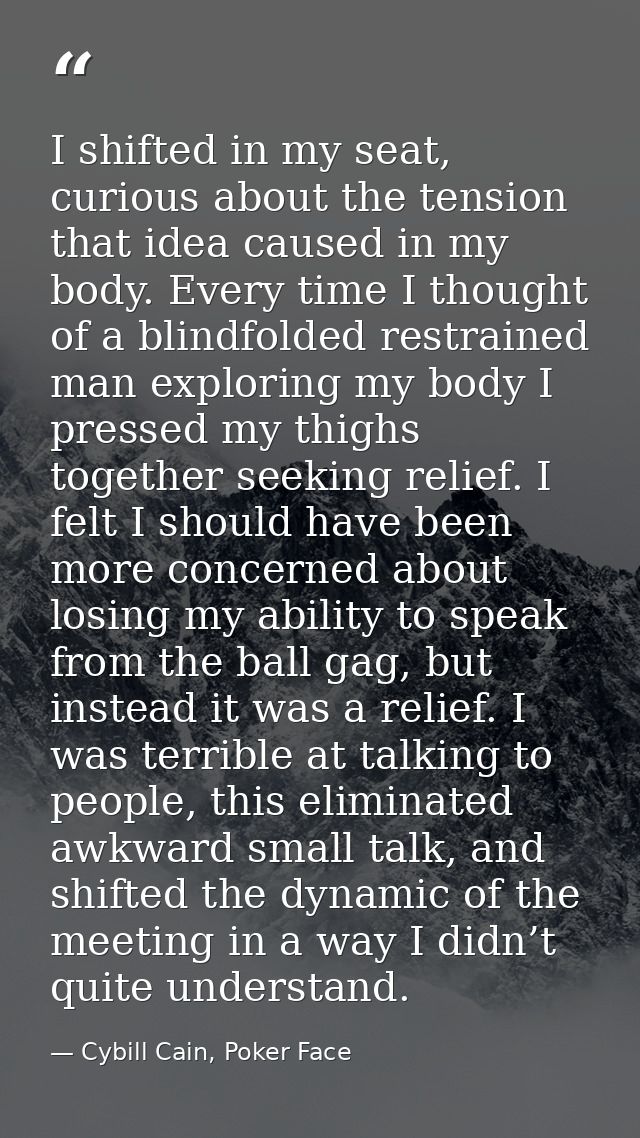I shifted in my seat, curious about the tension that idea caused in my body. Every time I thought of a blindfolded restr — Cybill Cain, Poker Face