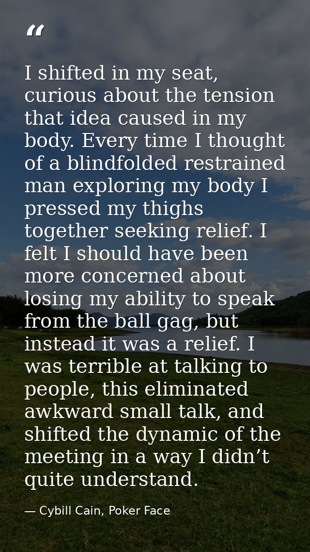 I shifted in my seat, curious about the tension that idea caused in my body. Every time I thought of a blindfolded restr — Cybill Cain, Poker Face