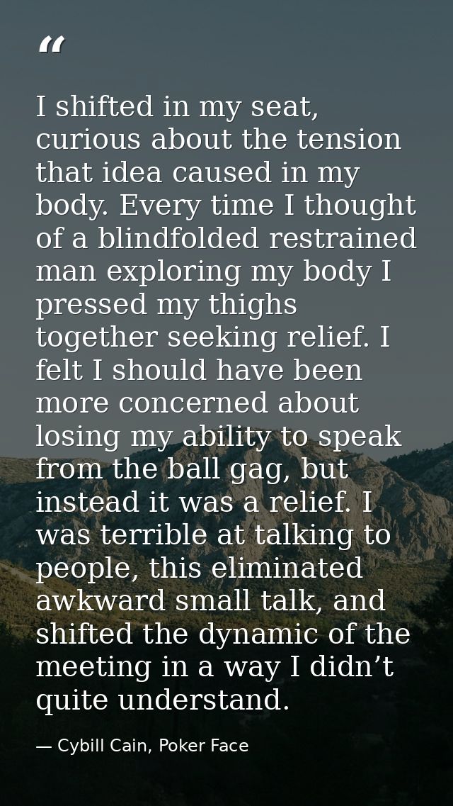 I shifted in my seat, curious about the tension that idea caused in my body. Every time I thought of a blindfolded restr — Cybill Cain, Poker Face