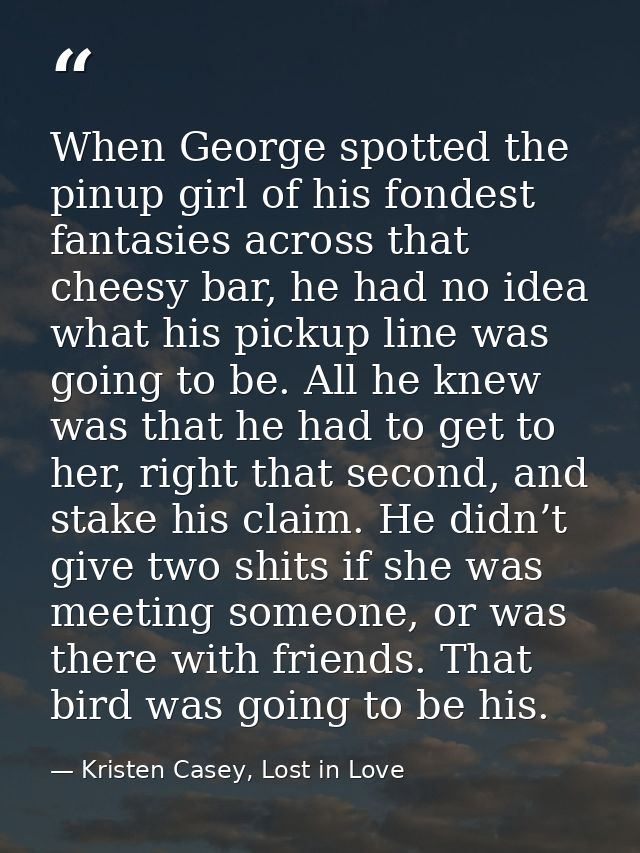 When George spotted the pinup girl of his fondest fantasies across that cheesy bar, he had no idea what his pickup line  — Kristen Casey, Lost in Love