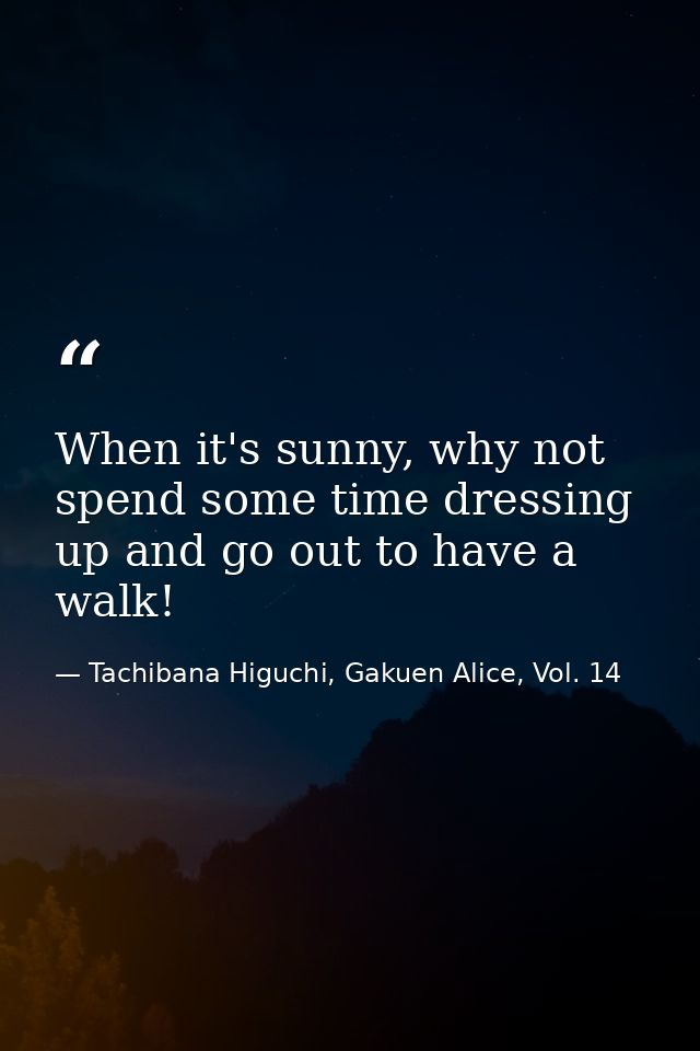 When it's sunny, why not spend some time dressing up and go out to have a walk! — Tachibana Higuchi, Gakuen Alice, Vol. 14