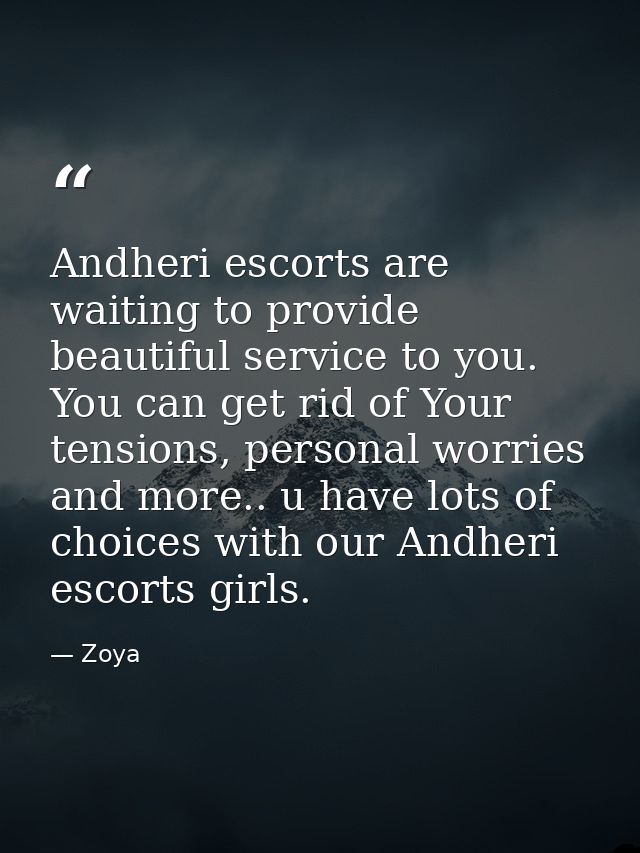 Andheri escorts are waiting to provide beautiful service to you. You can get rid of Your tensions, personal worries and  — Zoya