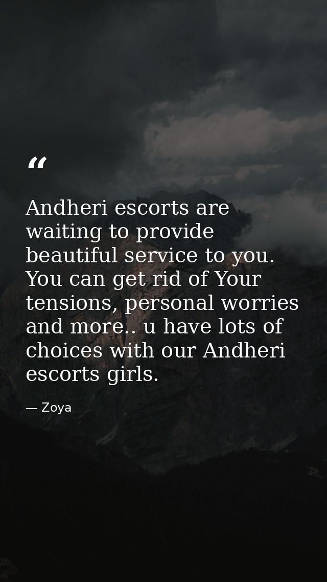 Andheri escorts are waiting to provide beautiful service to you. You can get rid of Your tensions, personal worries and  — Zoya
