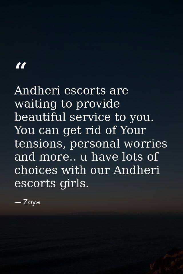 Andheri escorts are waiting to provide beautiful service to you. You can get rid of Your tensions, personal worries and  — Zoya
