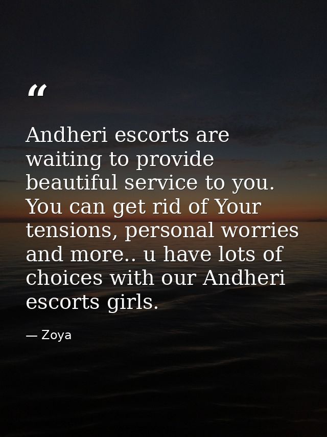 Andheri escorts are waiting to provide beautiful service to you. You can get rid of Your tensions, personal worries and  — Zoya