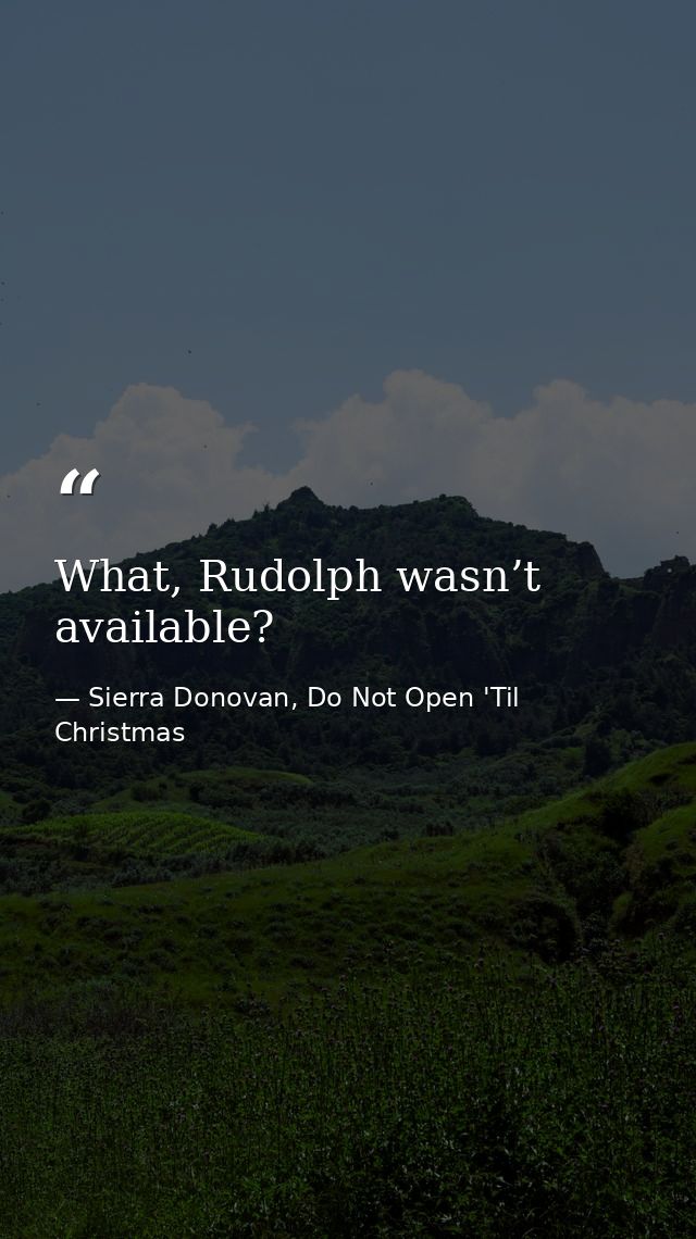 What, Rudolph wasn’t available? — Sierra Donovan, Do Not Open 'Til Christmas