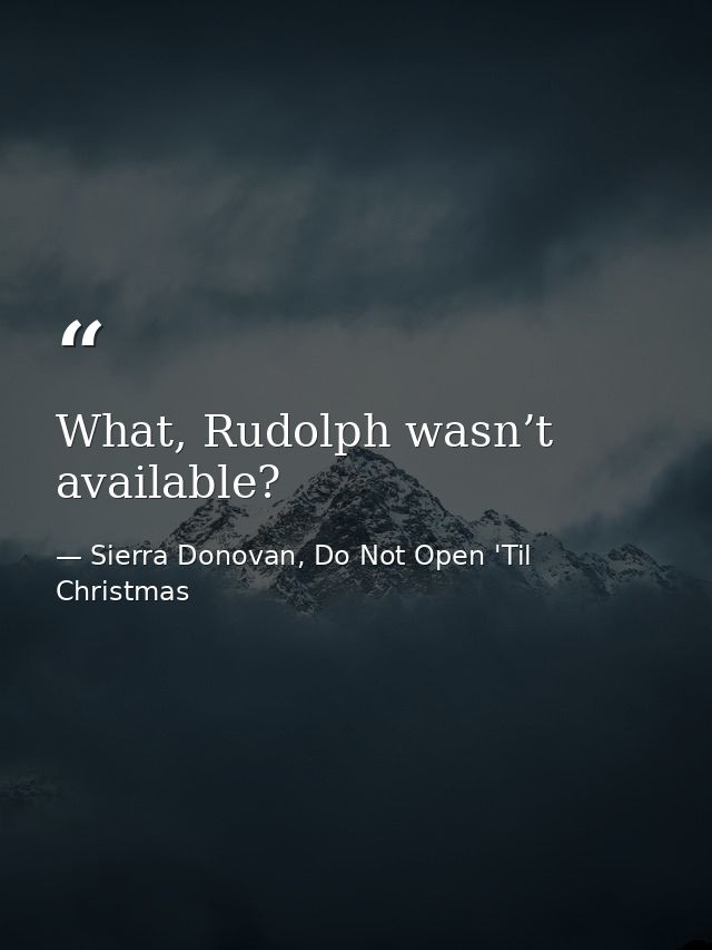What, Rudolph wasn’t available? — Sierra Donovan, Do Not Open 'Til Christmas