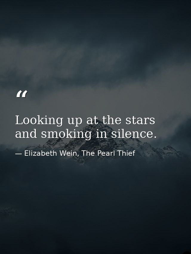 Looking up at the stars and smoking in silence. — Elizabeth Wein, The Pearl Thief