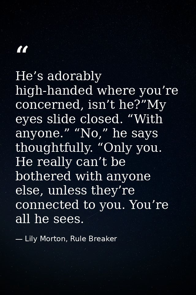He’s adorably high-handed where you’re concerned, isn’t he?”My eyes slide closed. “With anyone.” “No,” he says thoughtfu — Lily Morton, Rule Breaker
