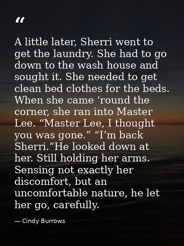 A little later, Sherri went to get the laundry. She had to go down to the wash house and sought it. She needed to get cl — Cindy Burrows