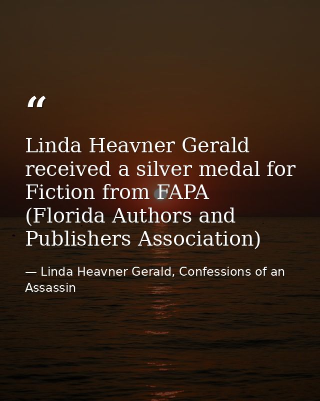 Linda Heavner Gerald received a silver medal for Fiction from FAPA (Florida Authors and Publishers Association) — Linda Heavner Gerald, Confessions of an Assassin
