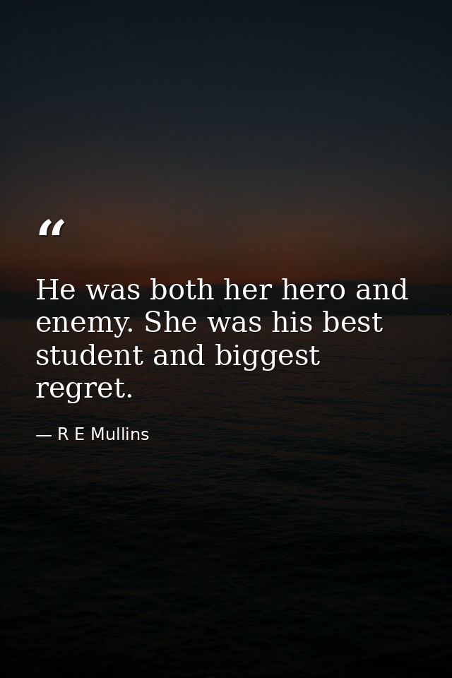 He was both her hero and enemy. She was his best student and biggest regret. — R E Mullins