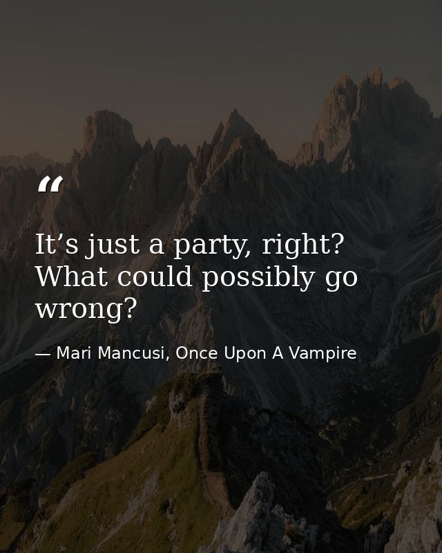 It’s just a party, right? What could possibly go wrong? — Mari Mancusi, Once Upon A Vampire